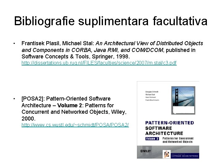 Bibliografie suplimentara facultativa • Frantisek Plasil, Michael Stal: An Architectural View of Distributed Objects