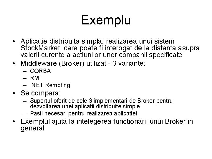 Exemplu • Aplicatie distribuita simpla: realizarea unui sistem Stock. Market, care poate fi interogat