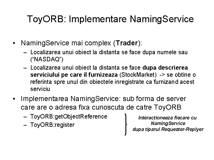 Toy. ORB: Implementare Naming. Service • Naming. Service mai complex (Trader): – Localizarea unui