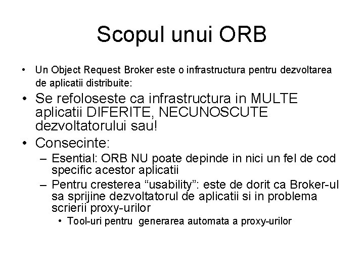 Scopul unui ORB • Un Object Request Broker este o infrastructura pentru dezvoltarea de