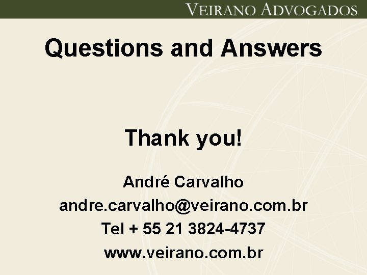 Questions and Answers Thank you! André Carvalho andre. carvalho@veirano. com. br Tel + 55