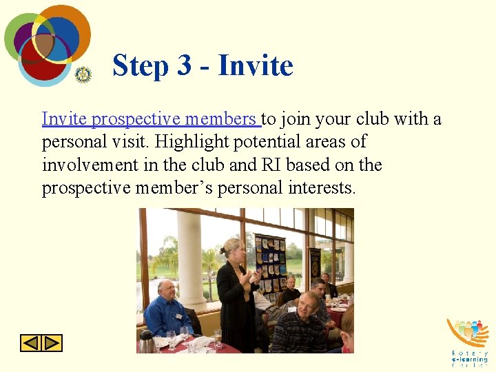 Step 3 - Invite prospective members to join your club with a personal visit. Step 3 - Invite prospective members to join your club with a personal visit.