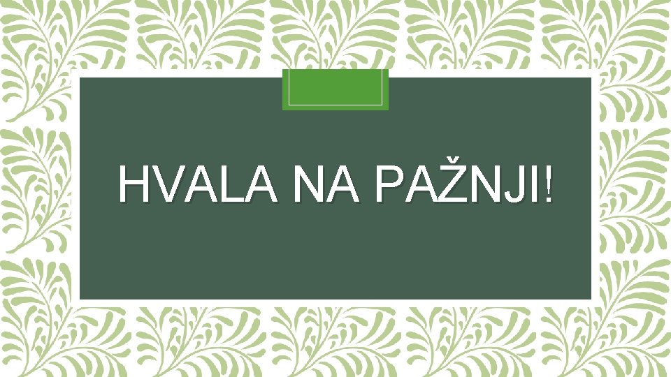 HVALA NA PAŽNJI! 