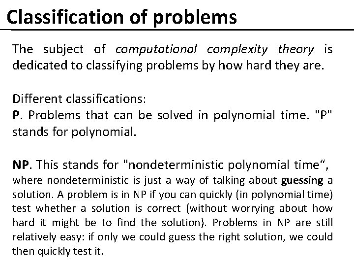 Classification of problems The subject of computational complexity theory is dedicated to classifying problems