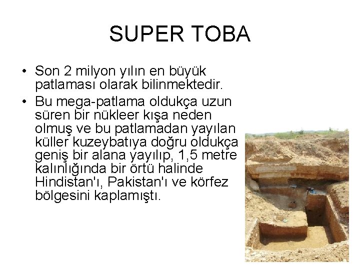 SUPER TOBA • Son 2 milyon yılın en büyük patlaması olarak bilinmektedir. • Bu