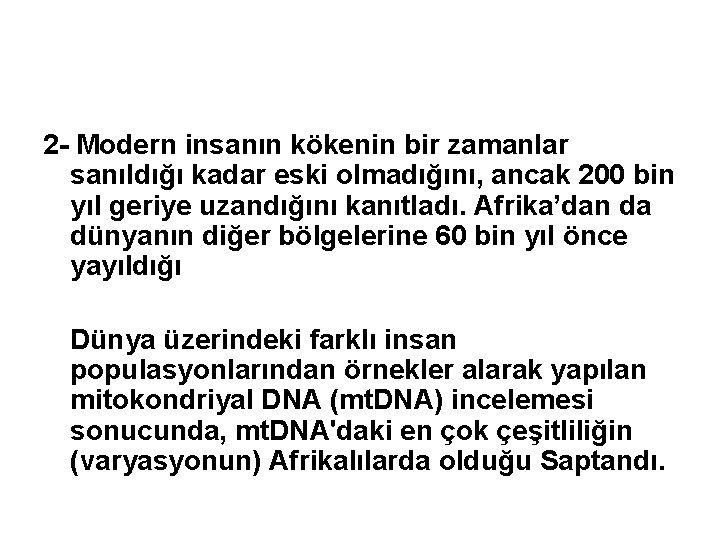 2 - Modern insanın kökenin bir zamanlar sanıldığı kadar eski olmadığını, ancak 200 bin