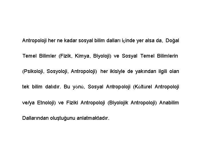 Antropoloji her ne kadar sosyal bilim dalları içinde yer alsa da, Doğal Temel Bilimler