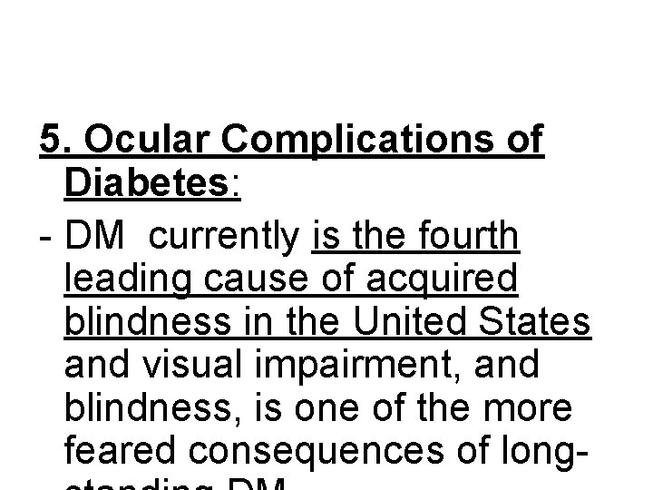 5. Ocular Complications of Diabetes: - DM currently is the fourth leading cause of