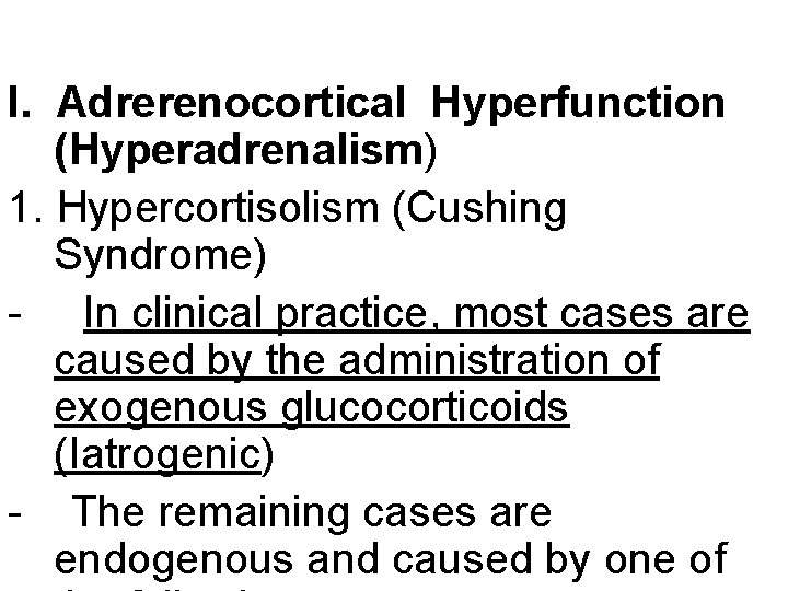 I. Adrerenocortical Hyperfunction (Hyperadrenalism) 1. Hypercortisolism (Cushing Syndrome) - In clinical practice, most cases