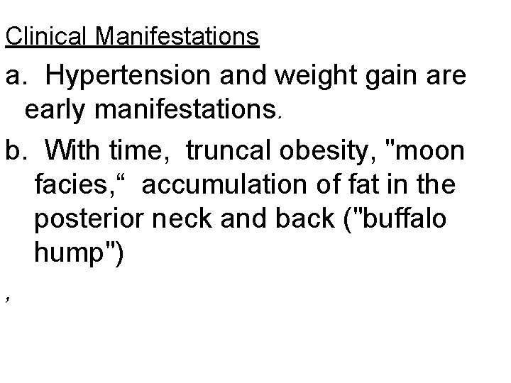 Clinical Manifestations a. Hypertension and weight gain are early manifestations. b. With time, truncal