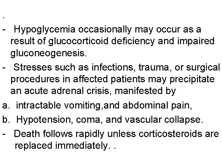 . - Hypoglycemia occasionally may occur as a result of glucocorticoid deficiency and impaired