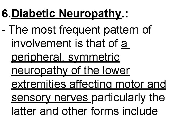 6. Diabetic Neuropathy. : - The most frequent pattern of involvement is that of