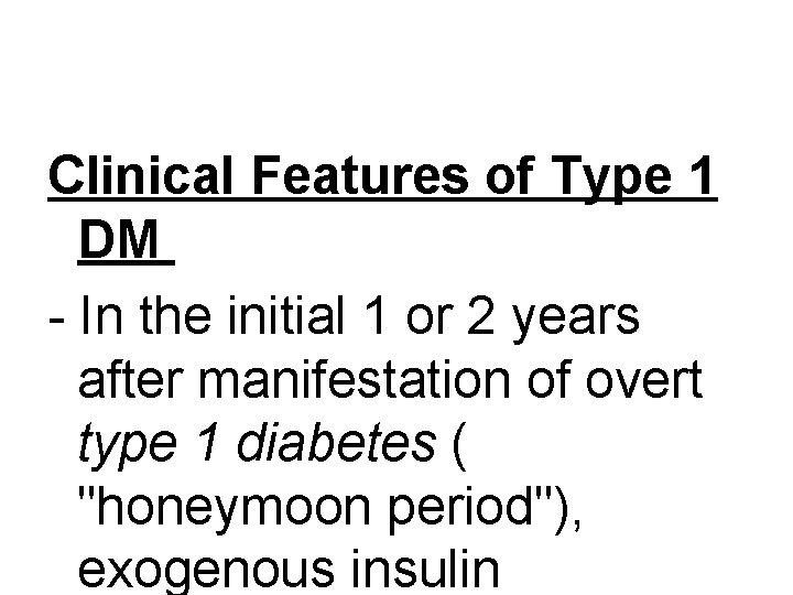 Clinical Features of Type 1 DM - In the initial 1 or 2 years