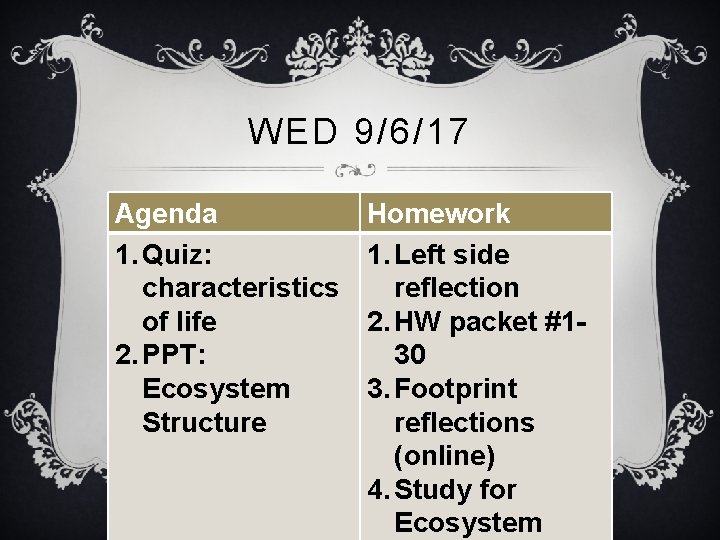 WED 9/6/17 Agenda 1. Quiz: characteristics of life 2. PPT: Ecosystem Structure Homework 1.