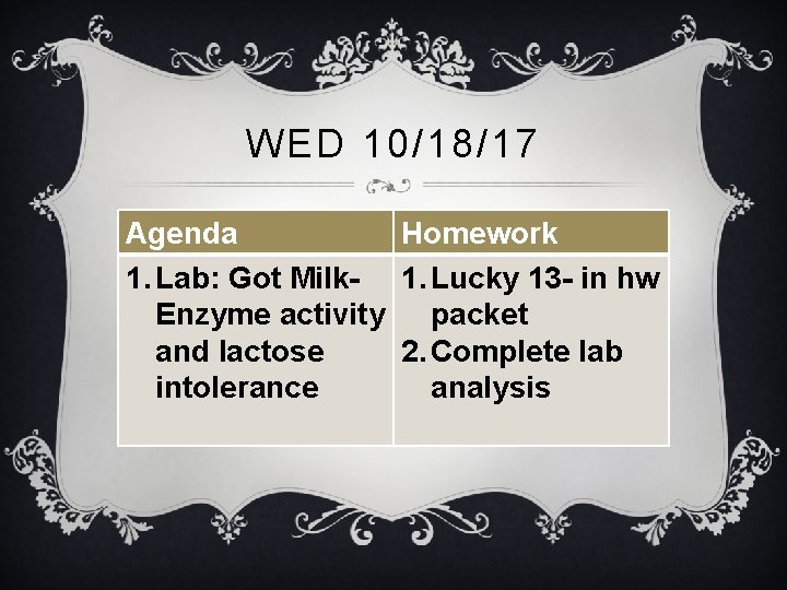 WED 10/18/17 Agenda Homework 1. Lab: Got Milk- 1. Lucky 13 - in hw