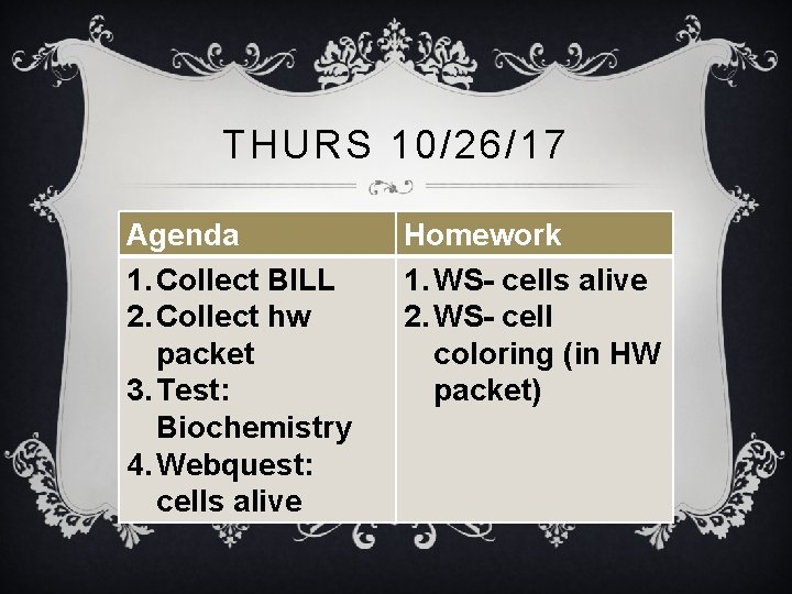 THURS 10/26/17 Agenda 1. Collect BILL 2. Collect hw packet 3. Test: Biochemistry 4.