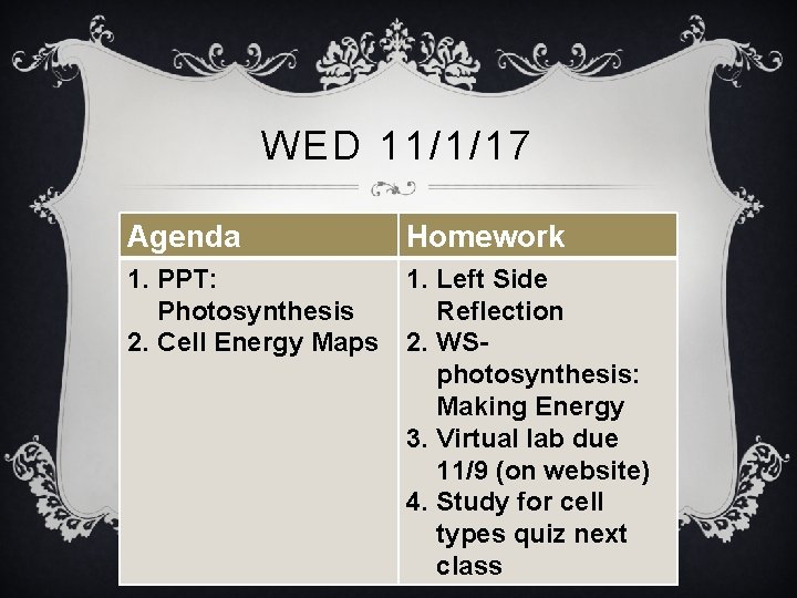 WED 11/1/17 Agenda Homework 1. PPT: Photosynthesis 2. Cell Energy Maps 1. Left Side