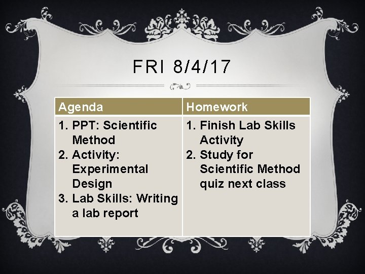 FRI 8/4/17 Agenda Homework 1. PPT: Scientific 1. Finish Lab Skills Method Activity 2.