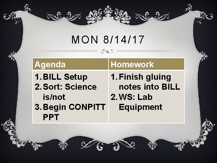 MON 8/14/17 Agenda Homework 1. BILL Setup 1. Finish gluing 2. Sort: Science notes