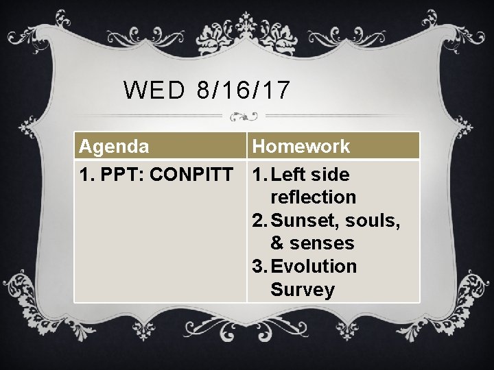 WED 8/16/17 Agenda Homework 1. PPT: CONPITT 1. Left side reflection 2. Sunset, souls,