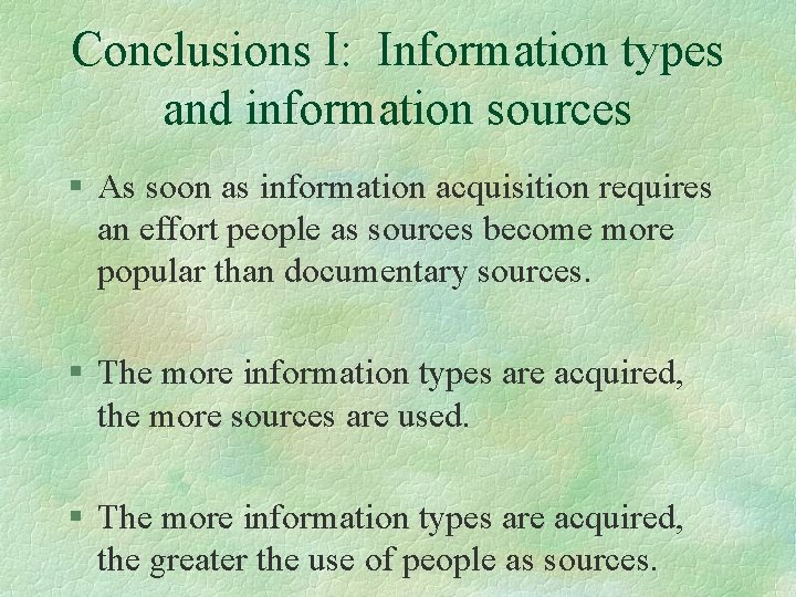 Conclusions I: Information types and information sources § As soon as information acquisition requires