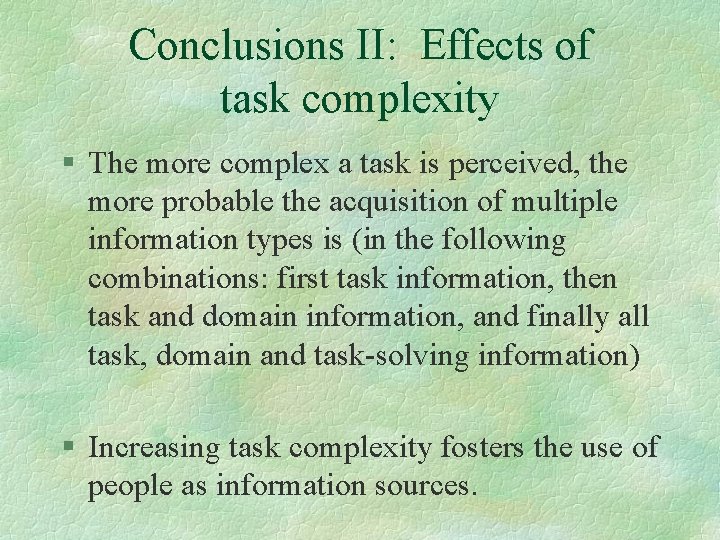 Conclusions II: Effects of task complexity § The more complex a task is perceived,