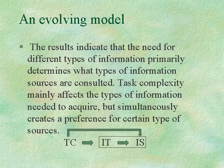 An evolving model § The results indicate that the need for different types of