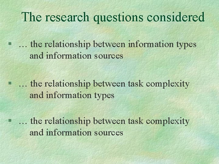 The research questions considered § … the relationship between information types and information sources