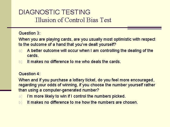 DIAGNOSTIC TESTING Illusion of Control Bias Test Question 3: When you are playing cards,