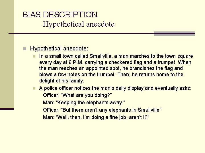 BIAS DESCRIPTION Hypothetical anecdote n Hypothetical anecdote: n In a small town called Smallville,