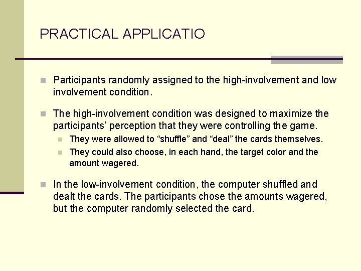 PRACTICAL APPLICATIO n Participants randomly assigned to the high-involvement and low involvement condition. n