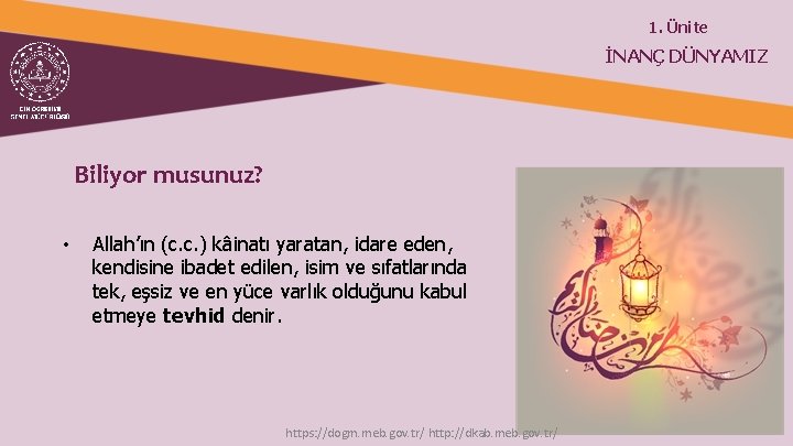 1. Ünite İNANÇ DÜNYAMIZ Biliyor musunuz? • Allah’ın (c. c. ) kâinatı yaratan, idare