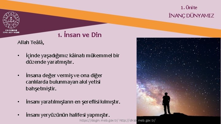 1. Ünite İNANÇ DÜNYAMIZ Allah Teâlâ, 1. İnsan ve Din • İçinde yaşadığımız kâinatı