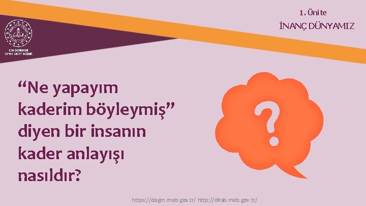 1. Ünite İNANÇ DÜNYAMIZ “Ne yapayım kaderim böyleymiş” diyen bir insanın kader anlayışı nasıldır?