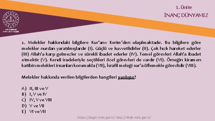 1. Ünite İNANÇ DÜNYAMIZ 2. Melekler hakkındaki bilgilere Kur’an-ı Kerim’den ulaşılmaktadır. Bu bilgilere göre