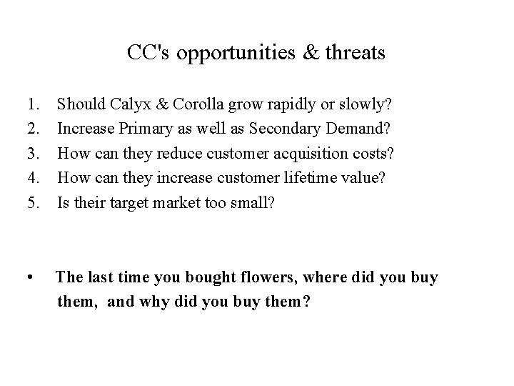 CC's opportunities & threats 1. 2. 3. 4. 5. Should Calyx & Corolla grow