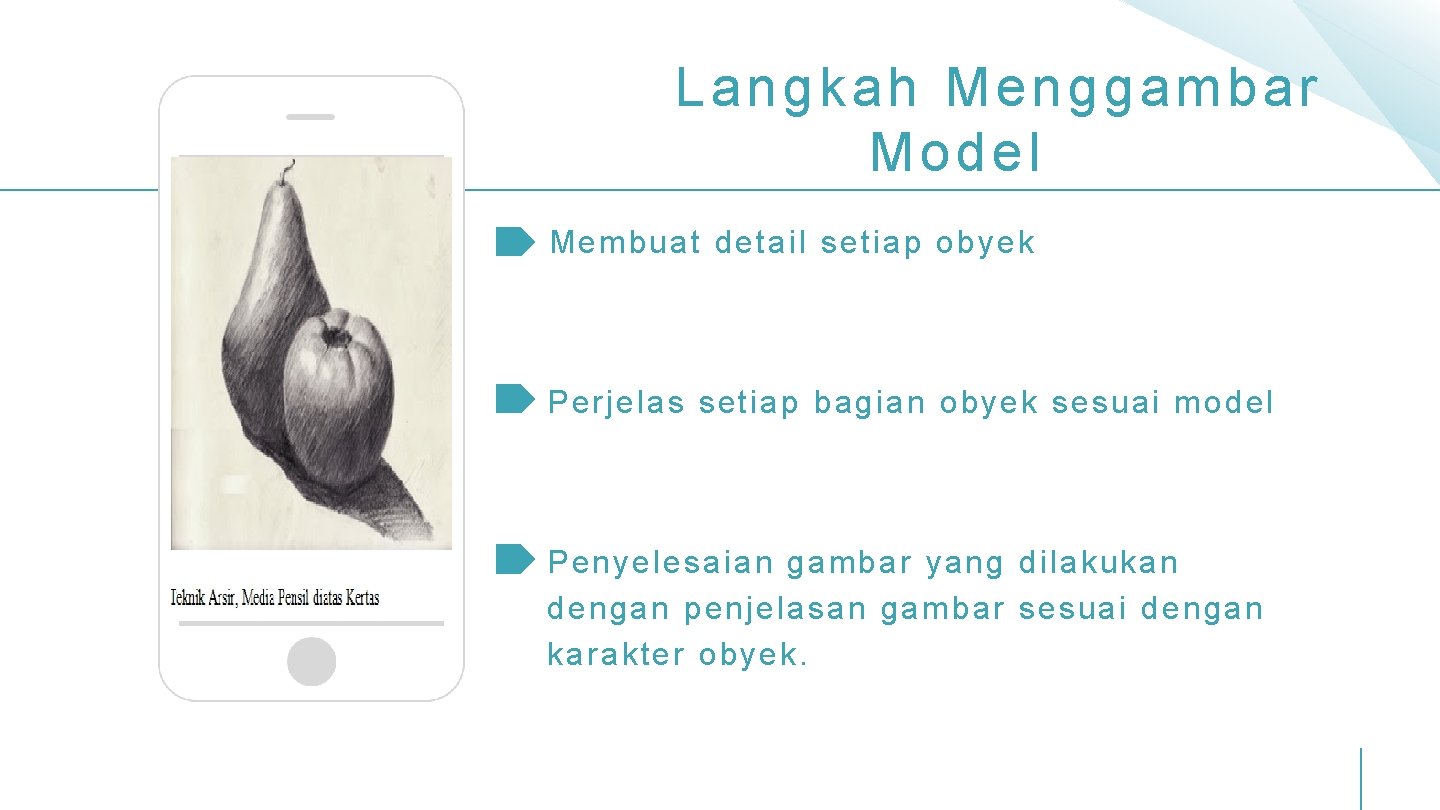 Langkah Menggambar Model Membuat detail setiap obyek Perjelas setiap bagian obyek sesuai model Penyelesaian Langkah Menggambar Model Membuat detail setiap obyek Perjelas setiap bagian obyek sesuai model Penyelesaian
