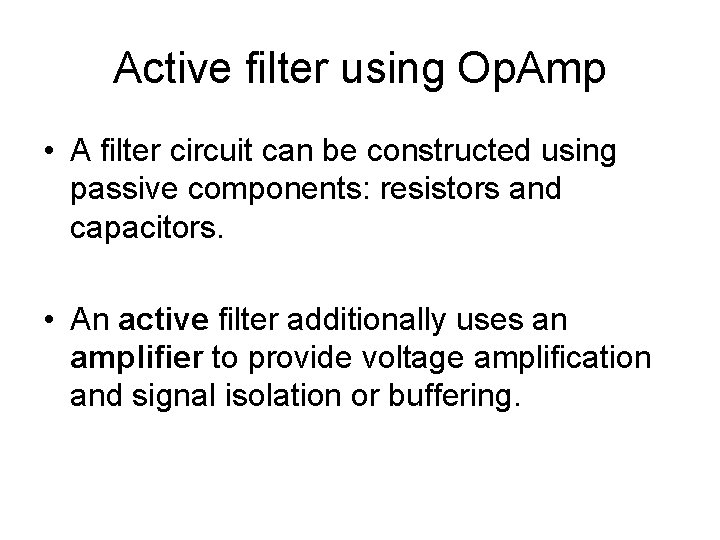 Active filter using Op. Amp • A filter circuit can be constructed using passive