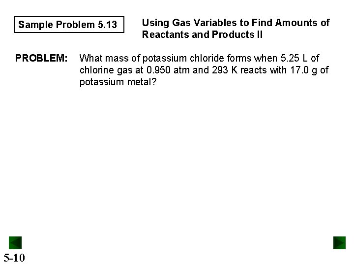 Sample Problem 5. 13 PROBLEM: 5 -10 Using Gas Variables to Find Amounts of
