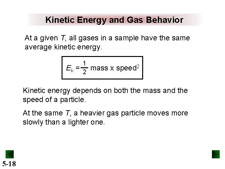 Kinetic Energy and Gas Behavior At a given T, all gases in a sample