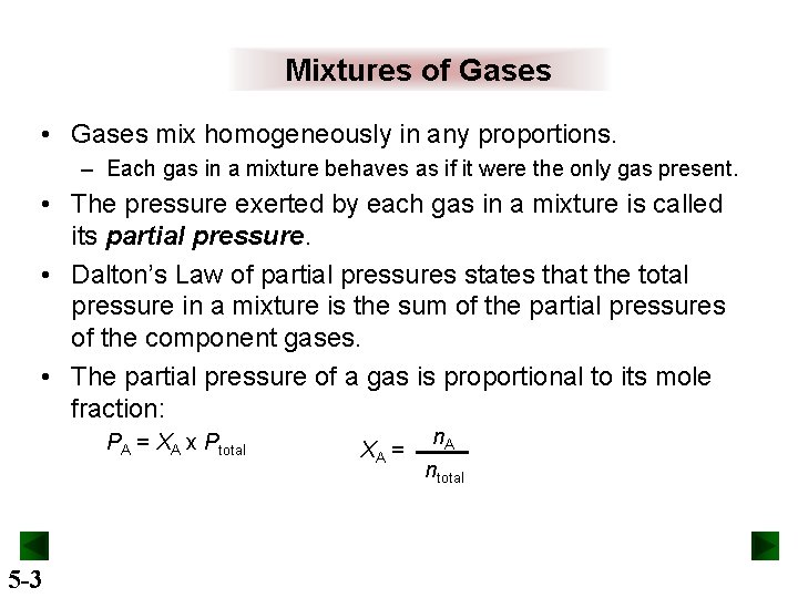 Mixtures of Gases • Gases mix homogeneously in any proportions. – Each gas in