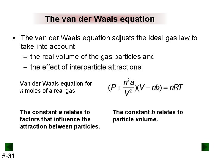 The van der Waals equation • The van der Waals equation adjusts the ideal