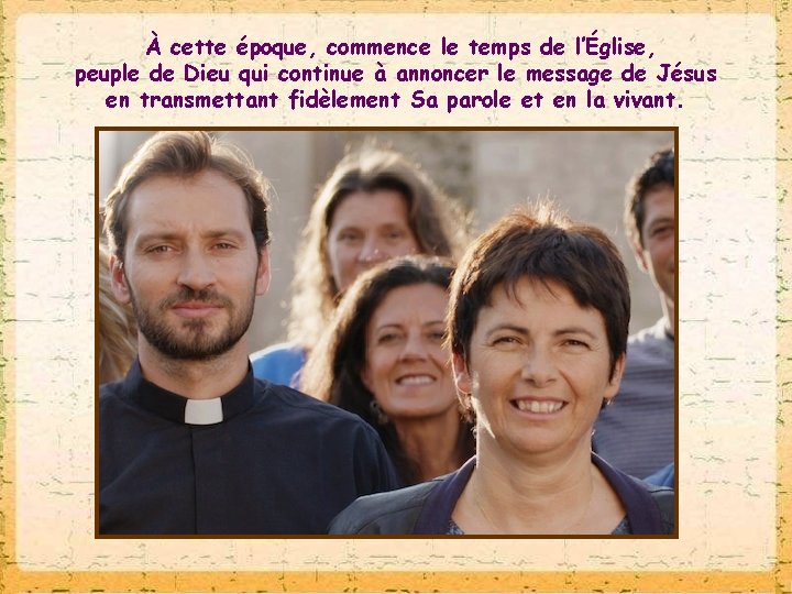 À cette époque, commence le temps de l’Église, peuple de Dieu qui continue à