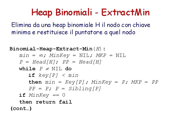 Heap Binomiali - Extract. Min Elimina da una heap binomiale H il nodo con