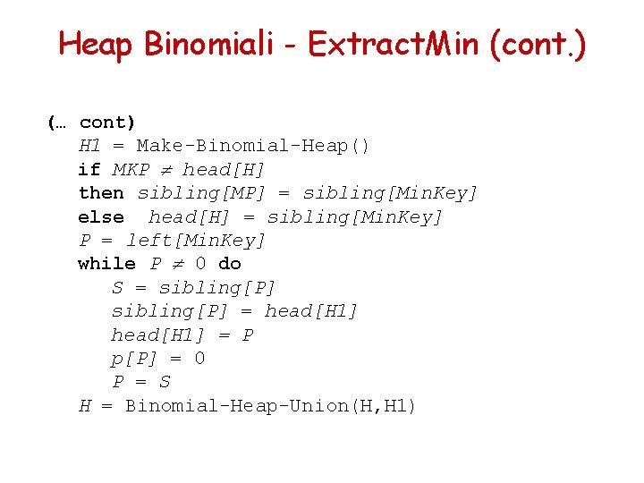 Heap Binomiali - Extract. Min (cont. ) (… cont) H 1 = Make-Binomial-Heap() if