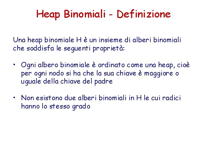 Heap Binomiali - Definizione Una heap binomiale H è un insieme di alberi binomiali