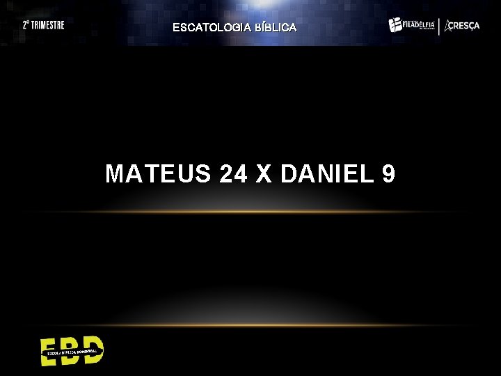 ESCATOLOGIA BÍBLICA MATEUS 24 X DANIEL 9 