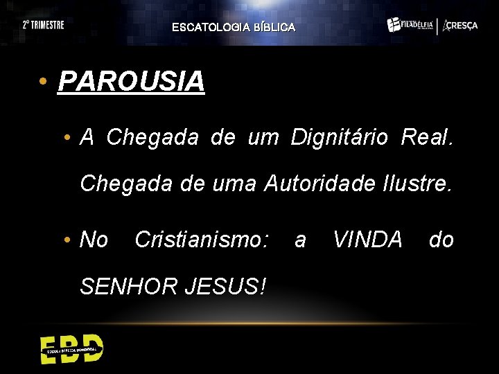 ESCATOLOGIA BÍBLICA • PAROUSIA • A Chegada de um Dignitário Real. Chegada de uma