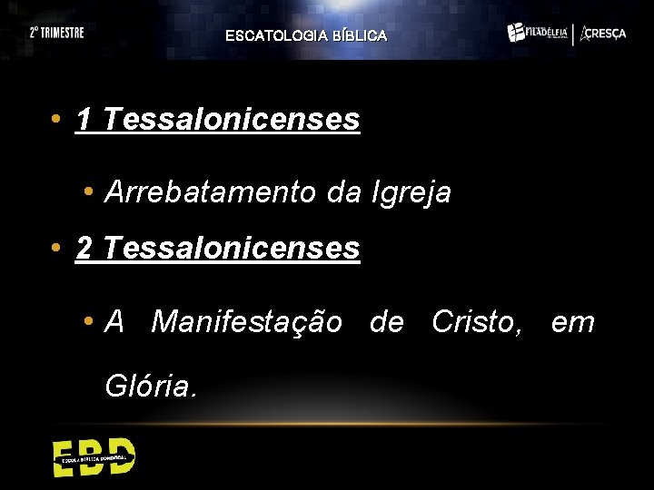 ESCATOLOGIA BÍBLICA • 1 Tessalonicenses • Arrebatamento da Igreja • 2 Tessalonicenses • A