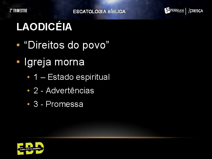 ESCATOLOGIA BÍBLICA LAODICÉIA • “Direitos do povo” • Igreja morna • 1 – Estado